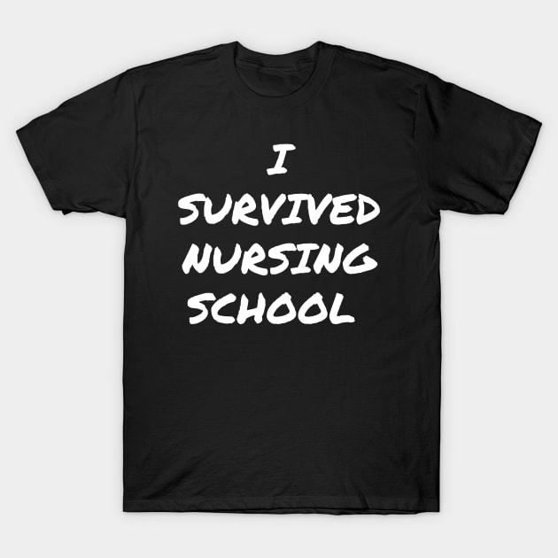 I survived Nursing school T-Shirt by Word and Saying